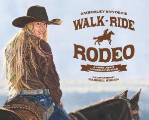 Walk Ride Rodeo by Amberley Snyder