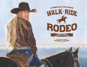 Walk Ride Rodeo by Amberley Lana Snyder