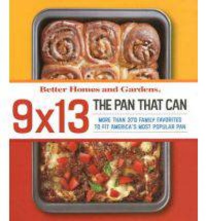 9x13: The Pan That Can: Better Homes and Gardens by BETTER HOMES AND GARDENS