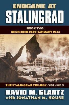 Endgame at Stalingrad by David Glantz & Jonathan M. House