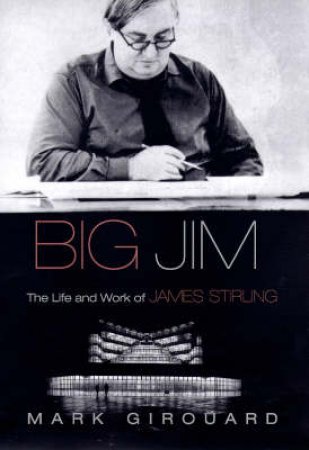 Big Jim: The Life & Works Of James Stirling by M Girouard