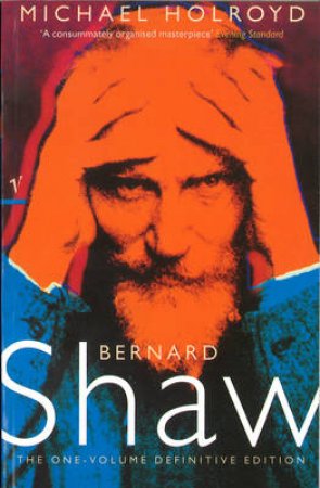 Bernard Shaw: 1 Volume by Michael Holroyd