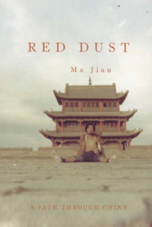 Red Dust: A Path Through China by Ma Jian
