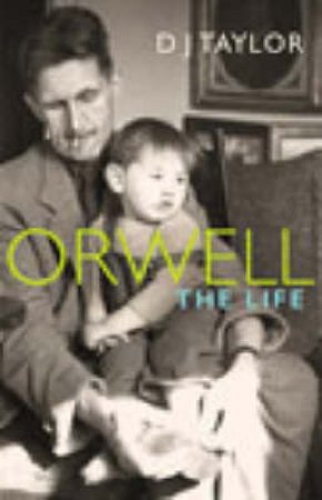 Orwell: The Life by D J Taylor