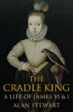 The Cradle King A Life Of James VI  I