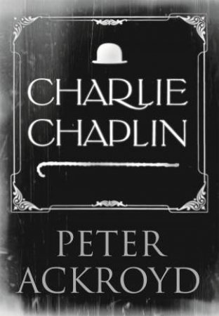 Charlie Chaplin by Peter Ackroyd
