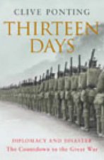 Thirteen Days Diplomacy And Disaster The Countdown To The Great War