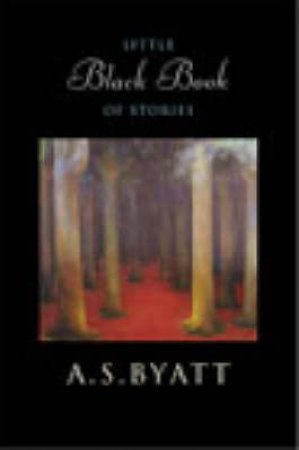 The Little Black Book Of Stories by A S Byatt
