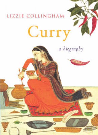 Curry: A Biography by Lizzie Collingham