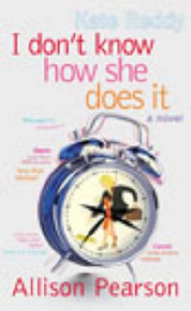 I Don't Know How She Does It by Allison Pearson