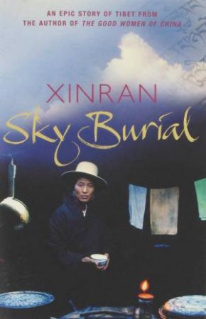 Sky Burial: An Epic Story Of Tibet by Xinran