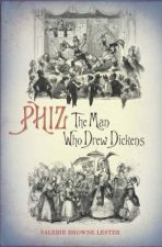 Phiz The Man Who Drew Dickens