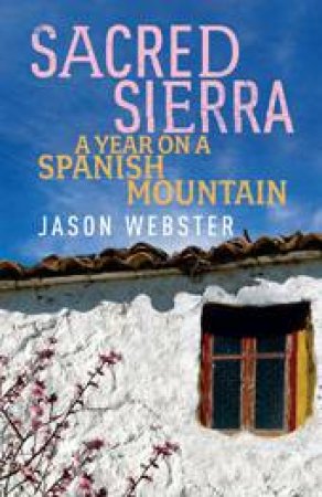 Sacred Sierra: A Year on a Spanish Mountain by Jason Webster