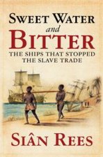Sweet Water And Bitter The Ships that Stopped The Slave Trade