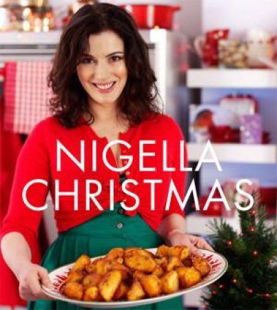Nigella Christmas: Food, Family, Friends, Festivities by Nigella Lawson