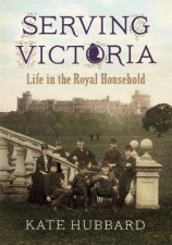 Serving Victoria Life in the Royal Household