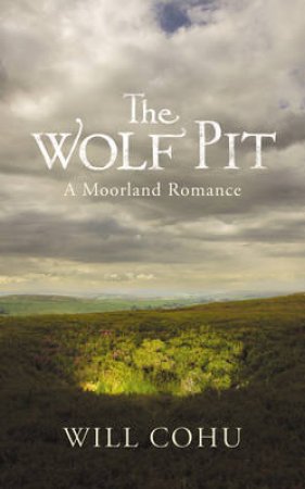 Wolf Pit, The A Moorland Romance by Will Cohu