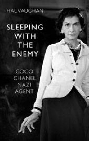 Sleeping With The Enemy: Coco Chanel by Hal Vaughan