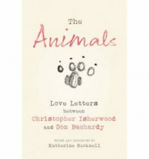 The Animals Love Letters between Christopher Isherwood and Don Bachardy