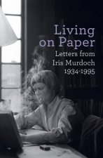 Living on Paper Letters from Iris Murdoch 19341995