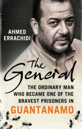 The General: The ordinary man who challenged Guantanamo by Ahmed Errachidi & Gillian Slovo