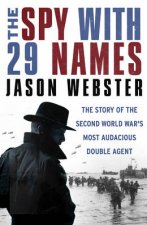 Spy with 29 Names The The story of the Second World Wars most au