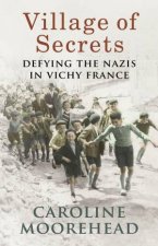 Village of Secrets Defying the Nazis in Vichy France