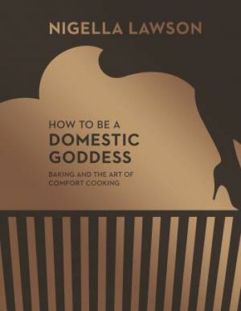 How To Be A Domestic Goddess by Nigella Lawson