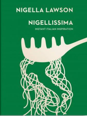 Nigellissima: Instant Italian Inspiration by Nigella Lawson