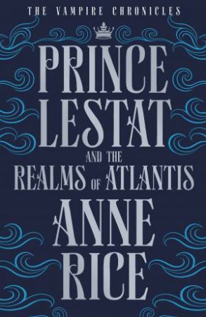 Prince Lestat And The Realms Of Atlantis by Anne Rice