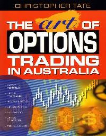 The Art Of Options Trading In Australia by Christopher Tate