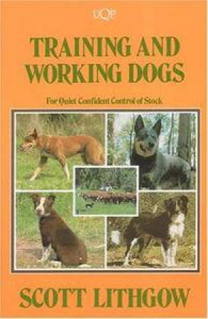 Training & Working Dogs: For Quiet Confident Control of Stock by Scott Lithgow