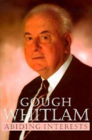 Abiding Interests by Gough Whitlam