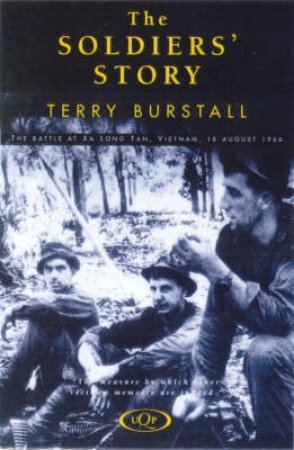 The Soldier's Story: Battle At Xa Long Tan, Vietnam, 18th August, 1966 by Terry Burstall