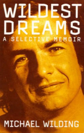 Wildest Dreams: A Selective Memoir by Michael Wilding