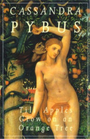 Till Apples Grow On An Orange Tree by Cassandra Pybus
