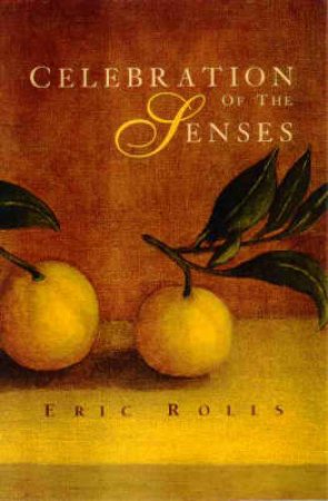 Celebration of the Senses by Eric Rolls