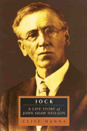 Jock: A Life Story Of John Shaw Neilson by Cliff Hanna