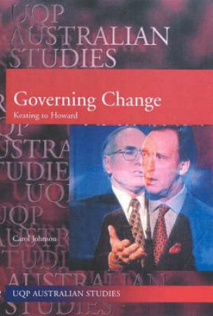 Governing Change: Keating To Howard by Carol Johnson