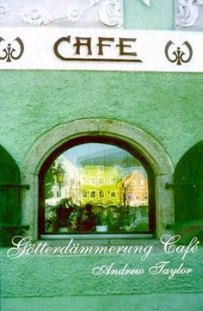The Gotterdammerung Cafe by Andrew Taylor