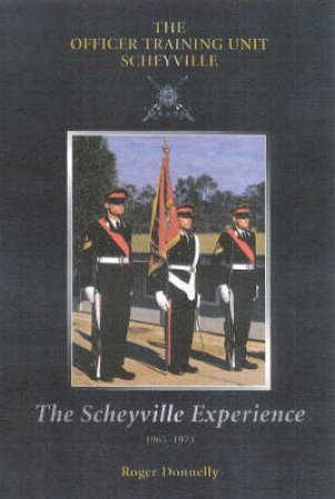 The Scheyville Experience: The Officer Training Unit Scheyville by Roger Donnelly