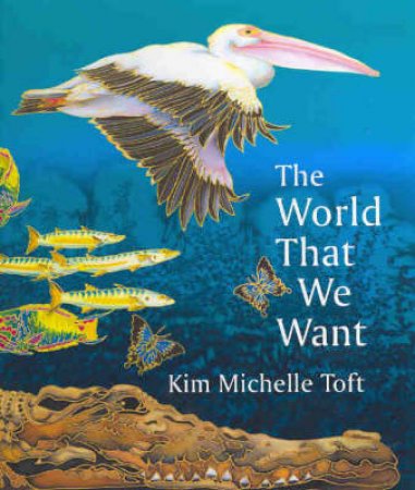The World That We Want by Kim Michelle Toft