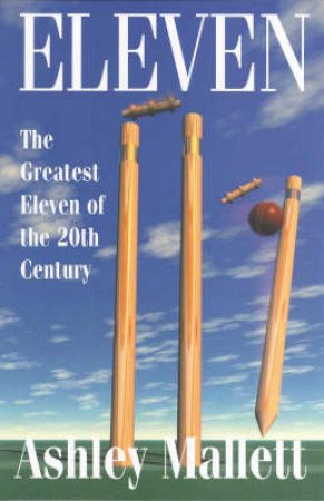 Eleven: The Greatest Eleven Of The 20th Century by Ashley Mallett