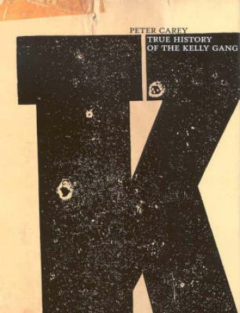 True History Of The Kelly Gang by Peter Carey