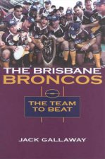 The Brisbane Broncos The Team To Beat