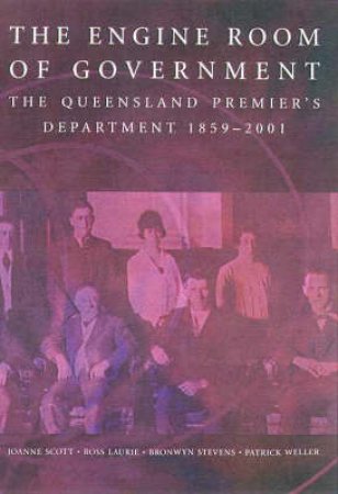 The Engine Room Of Government: The Queensland Premier's Department 1859 - 2001 by Various