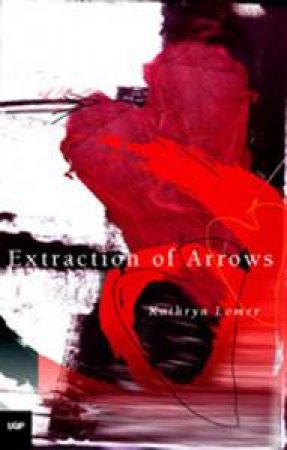 Extraction Of Arrows by Kathryn Lomer