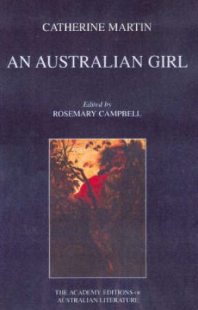 The Academy Editions Of Australian Literature: An Australian Girl by Catherine Martin & Rosemary Campbell