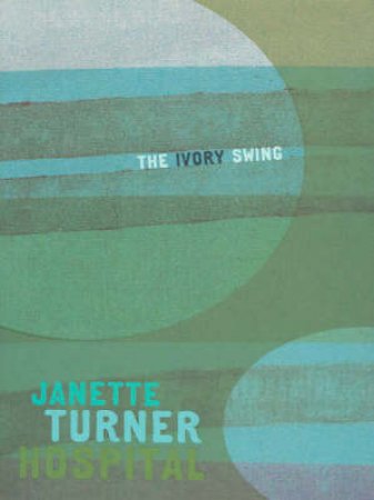 The Ivory Swing by Janette Turner Hospital