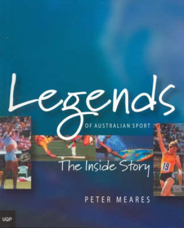 Legends Of Australian Sport: The Inside Story by Peter Meares